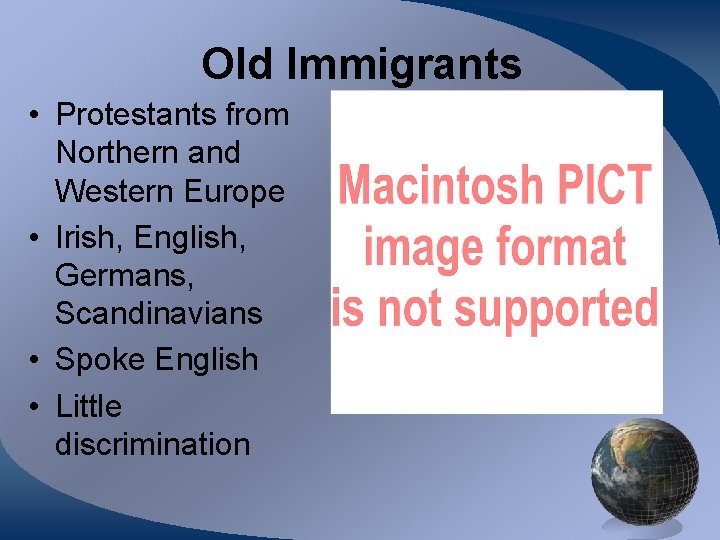 Old Immigrants • Protestants from Northern and Western Europe • Irish, English, Germans, Scandinavians