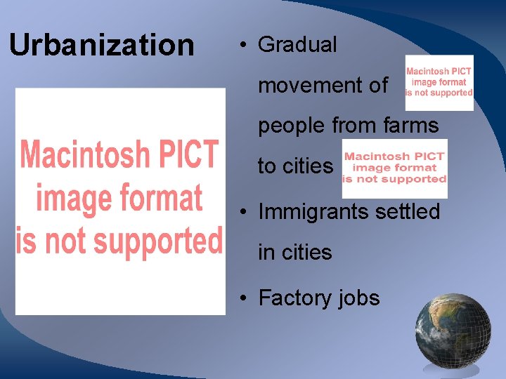 Urbanization • Gradual movement of people from farms to cities • Immigrants settled in