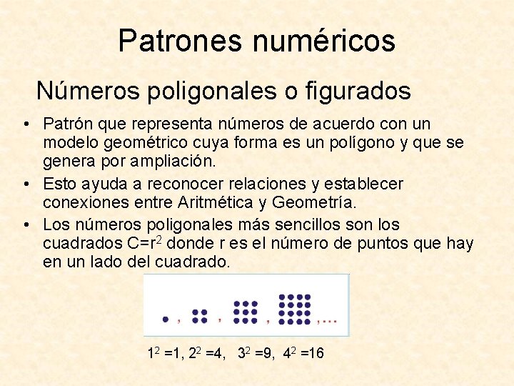 Patrones numéricos Números poligonales o figurados • Patrón que representa números de acuerdo con