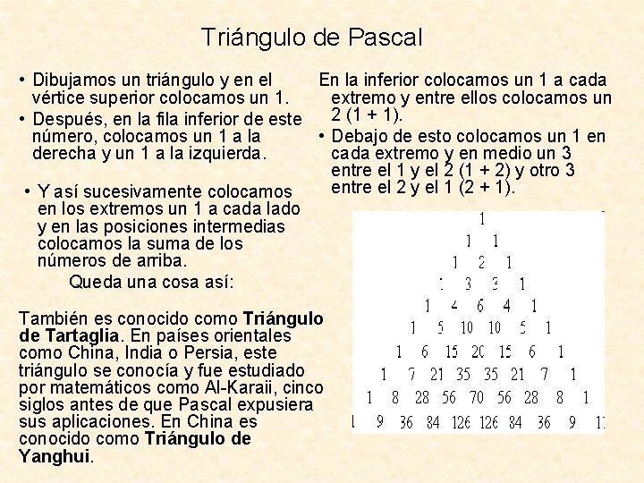 Triángulo de Pascal • Dibujamos un triángulo y en el En la inferior colocamos