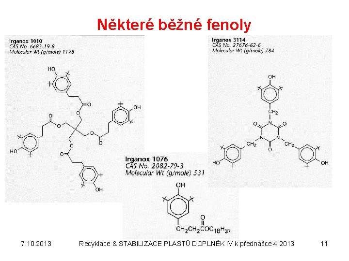 Některé běžné fenoly 7. 10. 2013 Recyklace & STABILIZACE PLASTŮ DOPLNĚK IV k přednášce