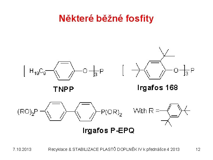 Některé běžné fosfity 7. 10. 2013 Recyklace & STABILIZACE PLASTŮ DOPLNĚK IV k přednášce