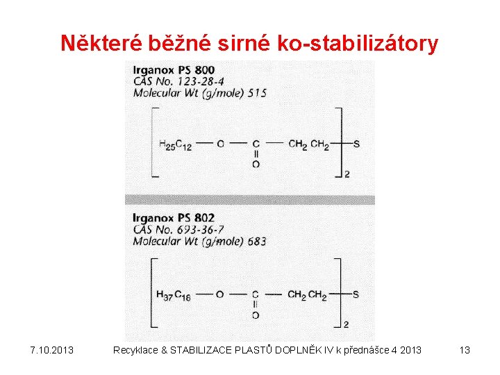 Některé běžné sirné ko-stabilizátory 7. 10. 2013 Recyklace & STABILIZACE PLASTŮ DOPLNĚK IV k