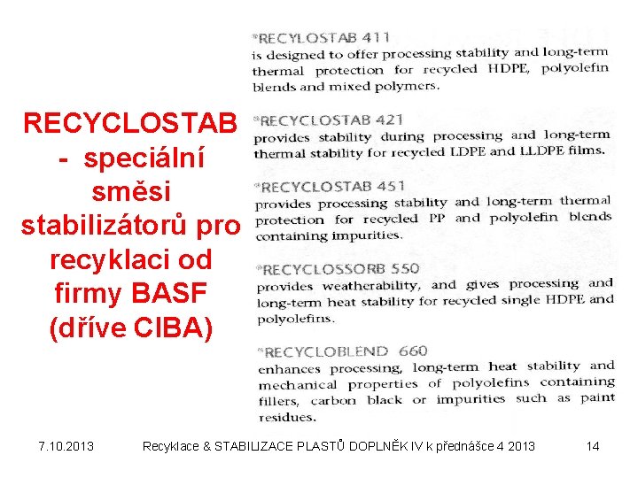 RECYCLOSTAB - speciální směsi stabilizátorů pro recyklaci od firmy BASF (dříve CIBA) 7. 10.