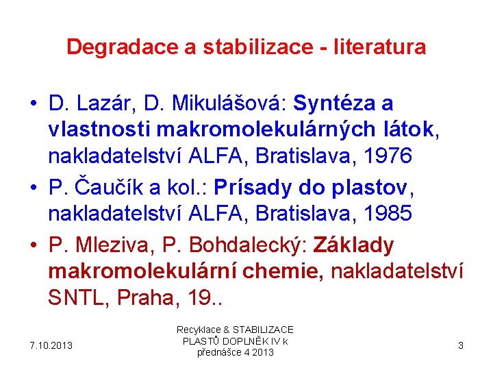 Degradace a stabilizace - literatura • D. Lazár, D. Mikulášová: Syntéza a vlastnosti makromolekulárných