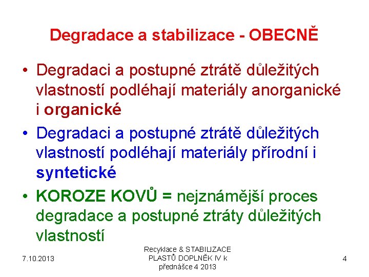 Degradace a stabilizace - OBECNĚ • Degradaci a postupné ztrátě důležitých vlastností podléhají materiály