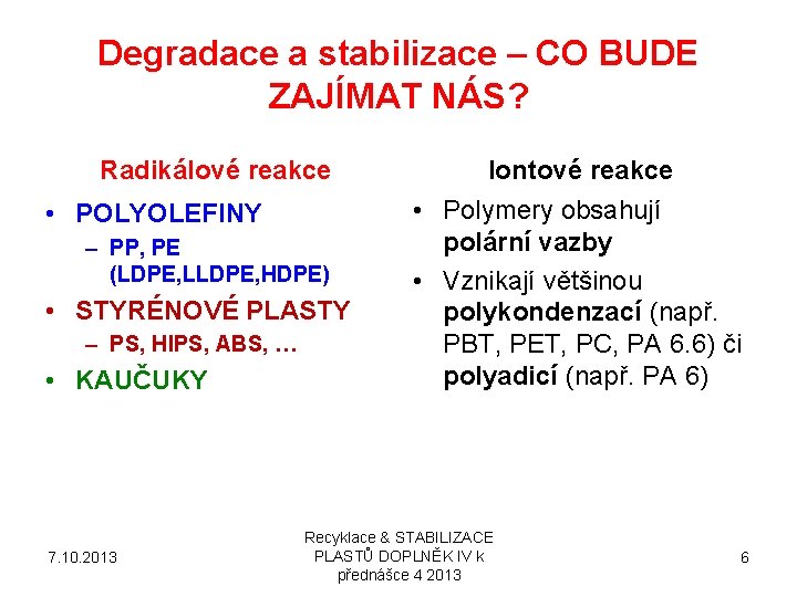 Degradace a stabilizace – CO BUDE ZAJÍMAT NÁS? Radikálové reakce • POLYOLEFINY – PP,