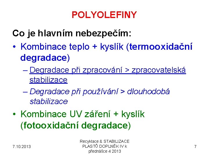 POLYOLEFINY Co je hlavním nebezpečím: • Kombinace teplo + kyslík (termooxidační degradace) – Degradace