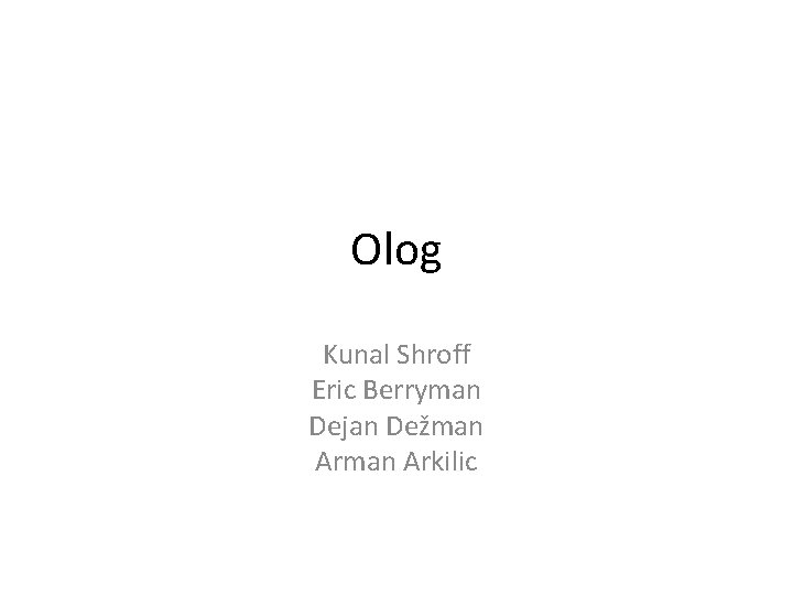 Olog Kunal Shroff Eric Berryman Dejan Dežman Arkilic 