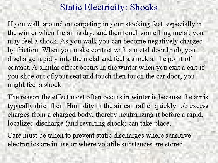 Static Electricity: Shocks If you walk around on carpeting in your stocking feet, especially