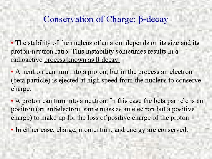 Conservation of Charge: β-decay • The stability of the nucleus of an atom depends