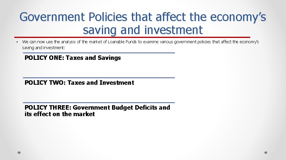 Government Policies that affect the economy’s saving and investment • We can now use