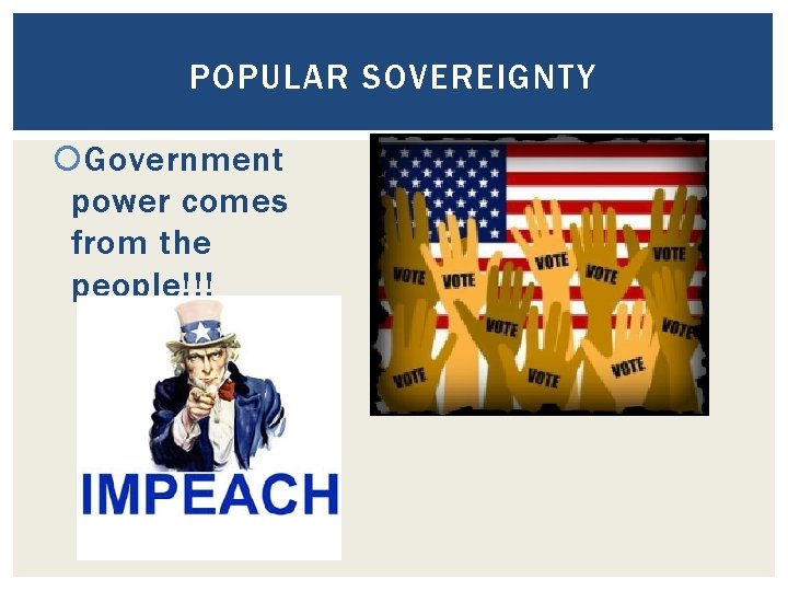 POPULAR SOVEREIGNTY Government power comes from the people!!! 