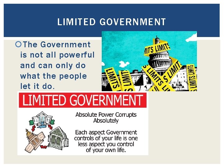 LIMITED GOVERNMENT The Government is not all powerful and can only do what the