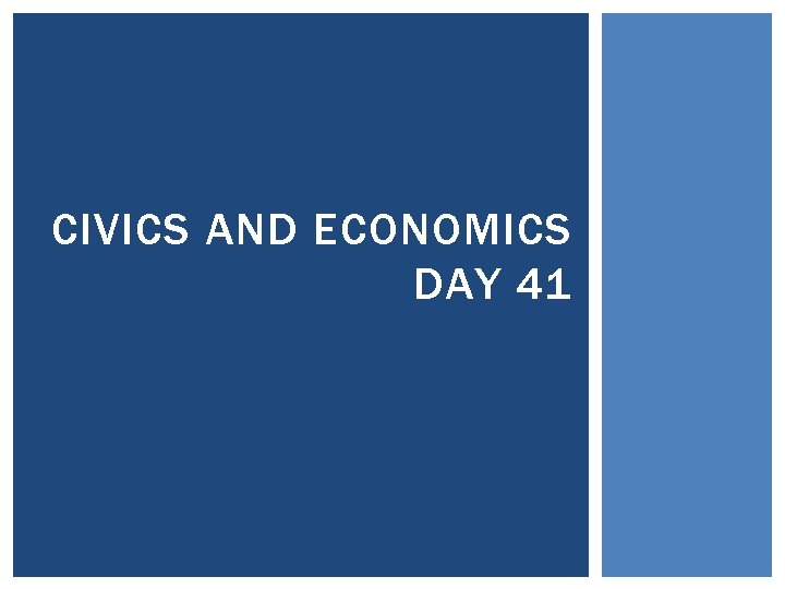 CIVICS AND ECONOMICS DAY 41 