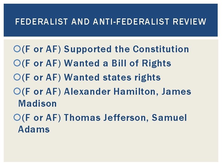 FEDERALIST AND ANTI-FEDERALIST REVIEW (F or AF) Madison (F or AF) Adams Supported the