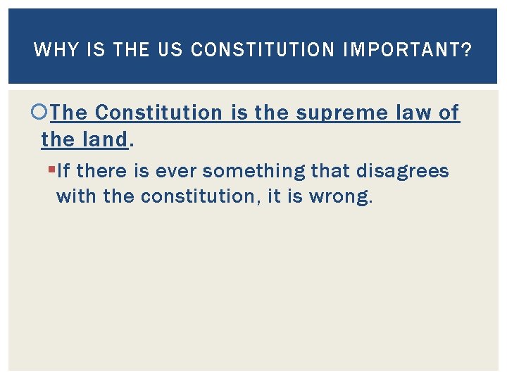 WHY IS THE US CONSTITUTION IMPORTANT? The Constitution is the supreme law of the