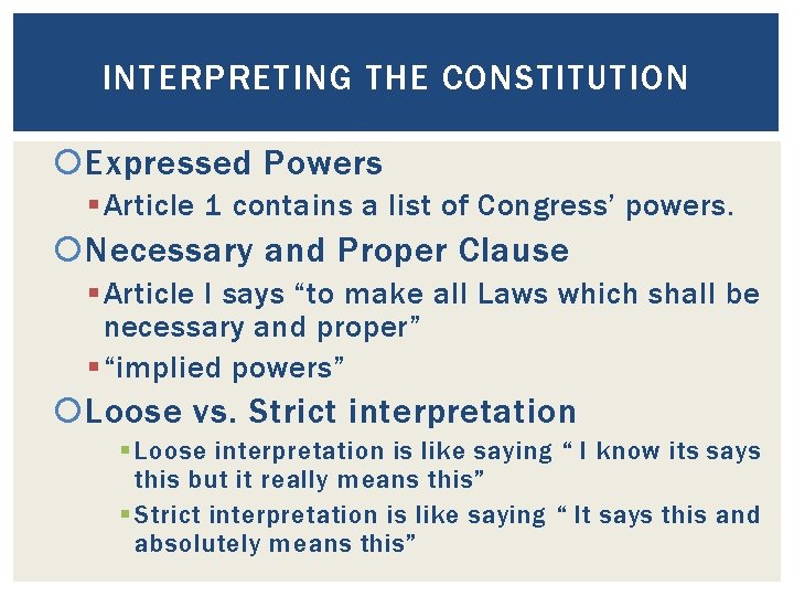 INTERPRETING THE CONSTITUTION Expressed Powers § Article 1 contains a list of Congress’ powers.
