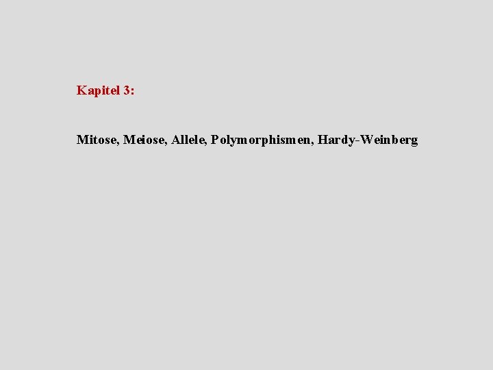 Kapitel 3: Mitose, Meiose, Allele, Polymorphismen, Hardy Weinberg 