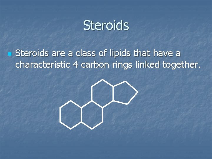 Steroids n Steroids are a class of lipids that have a characteristic 4 carbon