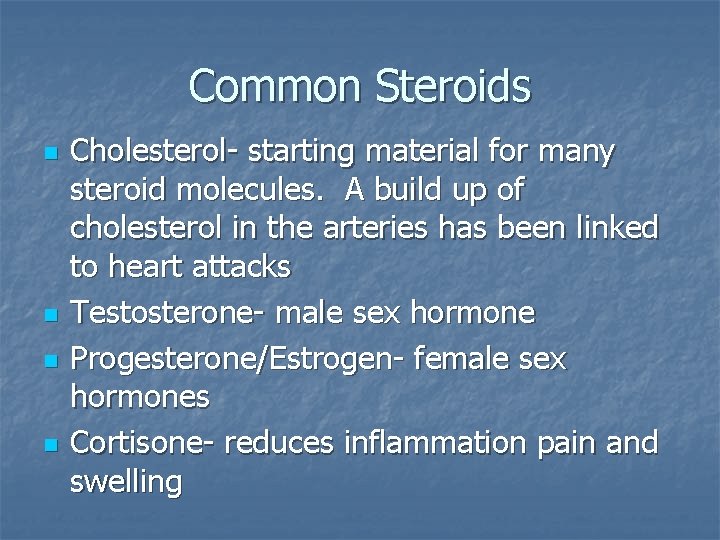 Common Steroids n n Cholesterol- starting material for many steroid molecules. A build up