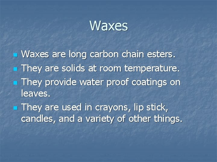 Waxes n n Waxes are long carbon chain esters. They are solids at room