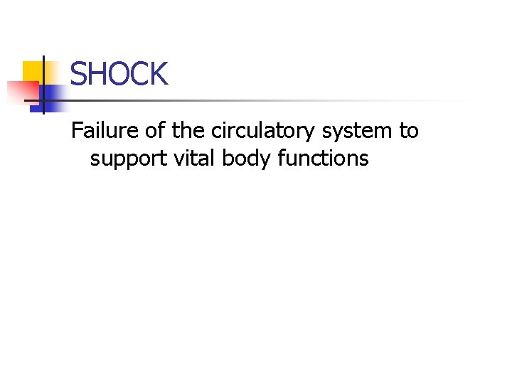 SHOCK Failure of the circulatory system to support vital body functions 