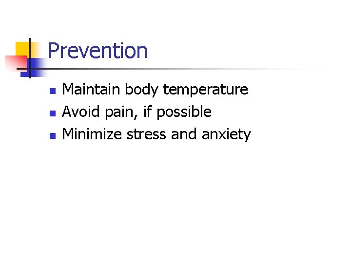 Prevention n Maintain body temperature Avoid pain, if possible Minimize stress and anxiety 