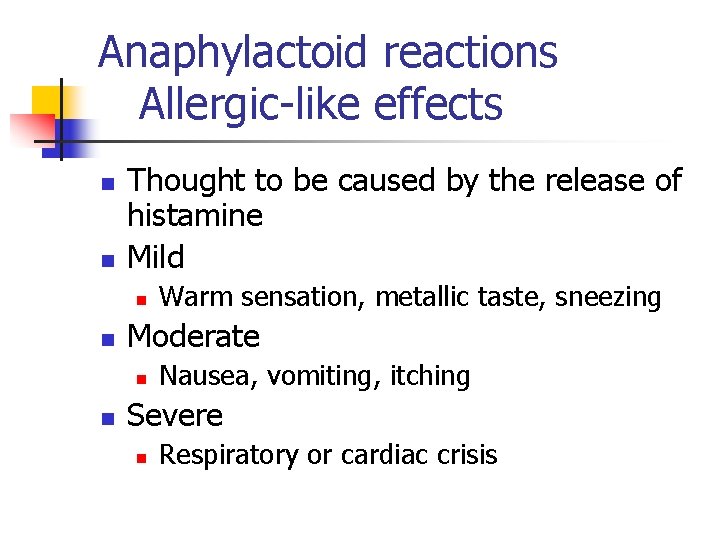 Anaphylactoid reactions Allergic-like effects n n Thought to be caused by the release of