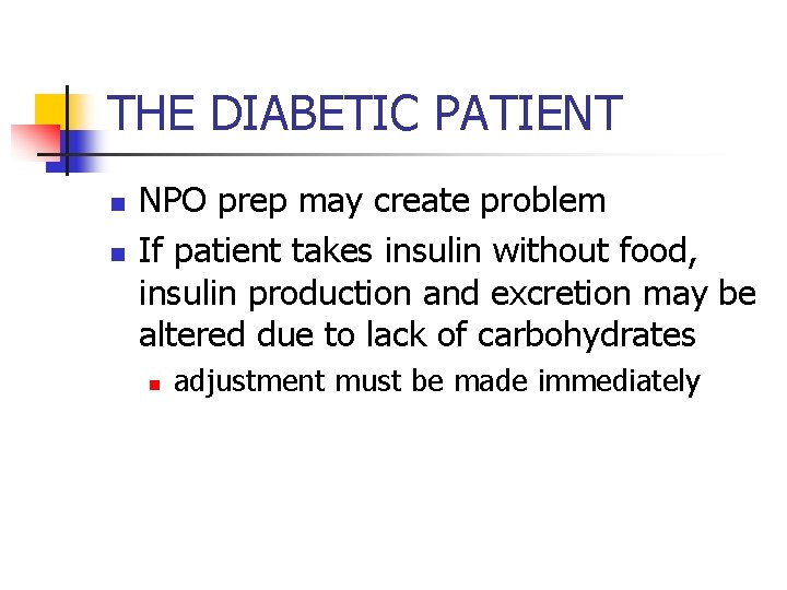 THE DIABETIC PATIENT n n NPO prep may create problem If patient takes insulin