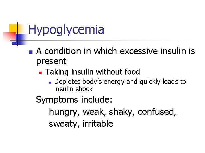 Hypoglycemia n A condition in which excessive insulin is present n Taking insulin without