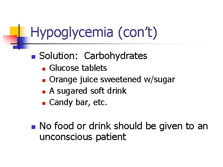 Hypoglycemia (con’t) n Solution: Carbohydrates n n n Glucose tablets Orange juice sweetened w/sugar