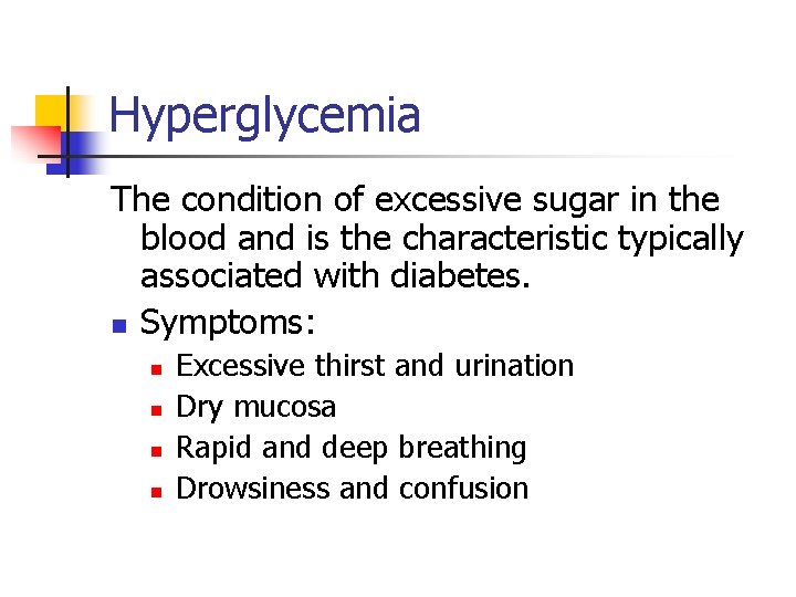 Hyperglycemia The condition of excessive sugar in the blood and is the characteristic typically