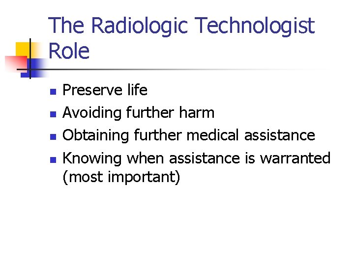 The Radiologic Technologist Role n n Preserve life Avoiding further harm Obtaining further medical