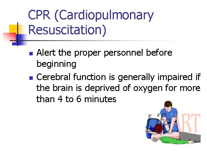 CPR (Cardiopulmonary Resuscitation) n n Alert the proper personnel before beginning Cerebral function is