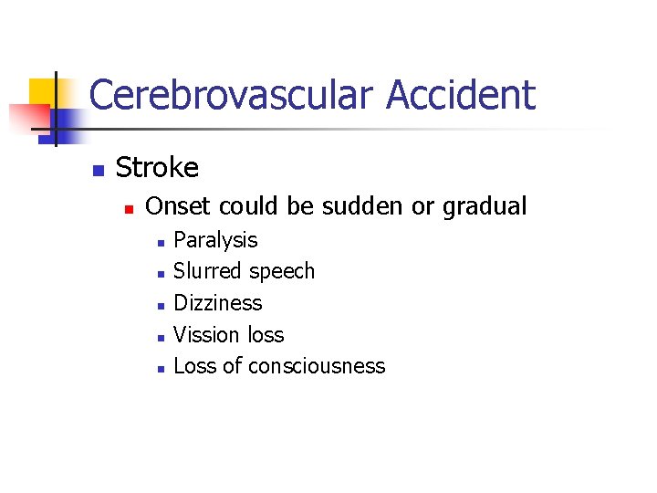 Cerebrovascular Accident n Stroke n Onset could be sudden or gradual n n n