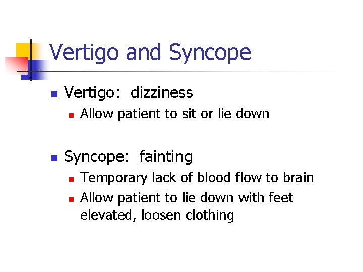 Vertigo and Syncope n Vertigo: dizziness n n Allow patient to sit or lie