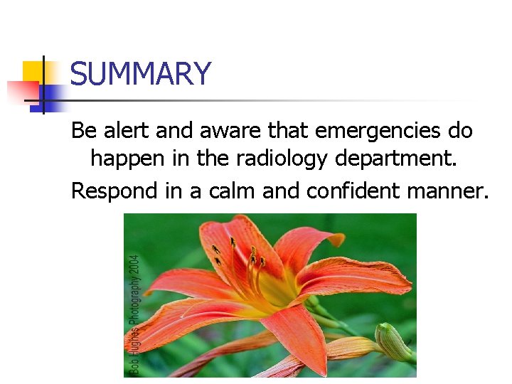 SUMMARY Be alert and aware that emergencies do happen in the radiology department. Respond