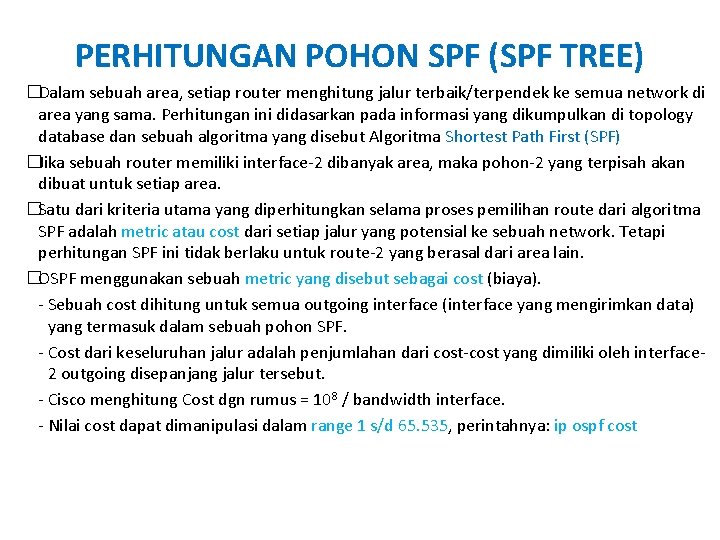 PERHITUNGAN POHON SPF (SPF TREE) �Dalam sebuah area, setiap router menghitung jalur terbaik/terpendek ke PERHITUNGAN POHON SPF (SPF TREE) �Dalam sebuah area, setiap router menghitung jalur terbaik/terpendek ke