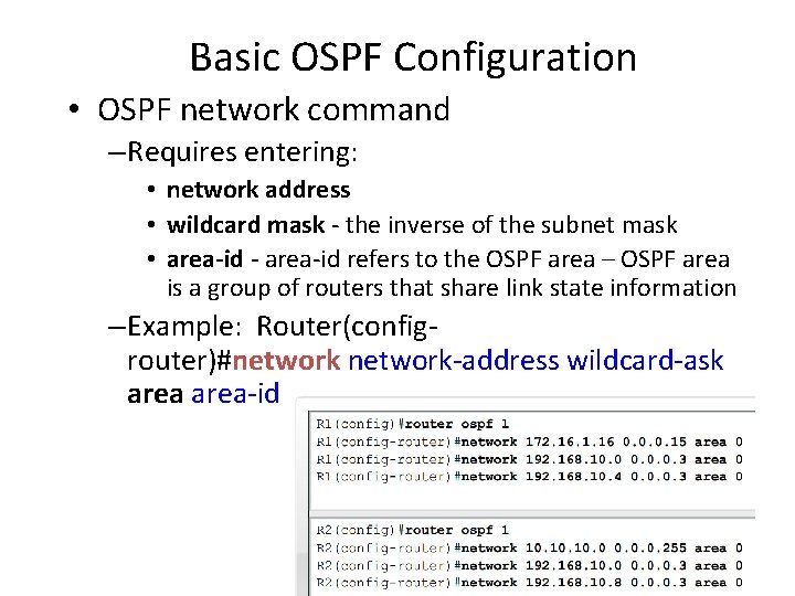 Basic OSPF Configuration • OSPF network command – Requires entering: • network address • Basic OSPF Configuration • OSPF network command – Requires entering: • network address •
