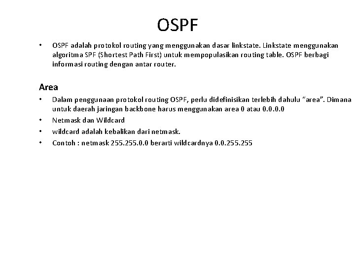 OSPF • OSPF adalah protokol routing yang menggunakan dasar linkstate. Linkstate menggunakan algoritma SPF OSPF • OSPF adalah protokol routing yang menggunakan dasar linkstate. Linkstate menggunakan algoritma SPF