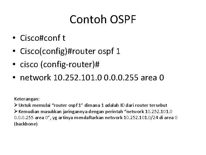 Contoh OSPF • • Cisco#conf t Cisco(config)#router ospf 1 cisco (config-router)# network 10. 252. Contoh OSPF • • Cisco#conf t Cisco(config)#router ospf 1 cisco (config-router)# network 10. 252.