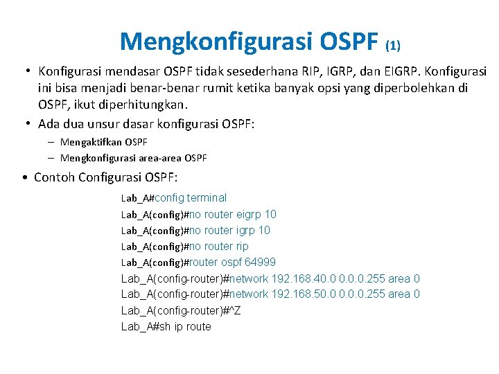 Mengkonfigurasi OSPF (1) • Konfigurasi mendasar OSPF tidak sesederhana RIP, IGRP, dan EIGRP. Konfigurasi Mengkonfigurasi OSPF (1) • Konfigurasi mendasar OSPF tidak sesederhana RIP, IGRP, dan EIGRP. Konfigurasi