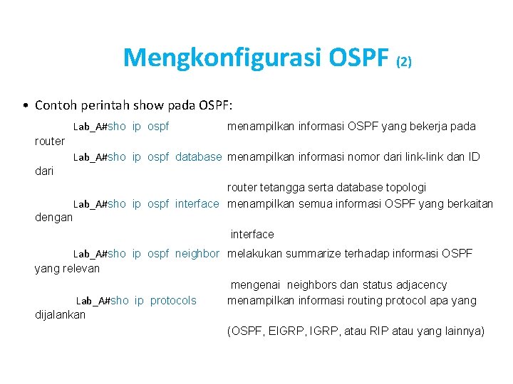 Mengkonfigurasi OSPF (2) • Contoh perintah show pada OSPF: Lab_A#sho ip ospf menampilkan informasi Mengkonfigurasi OSPF (2) • Contoh perintah show pada OSPF: Lab_A#sho ip ospf menampilkan informasi