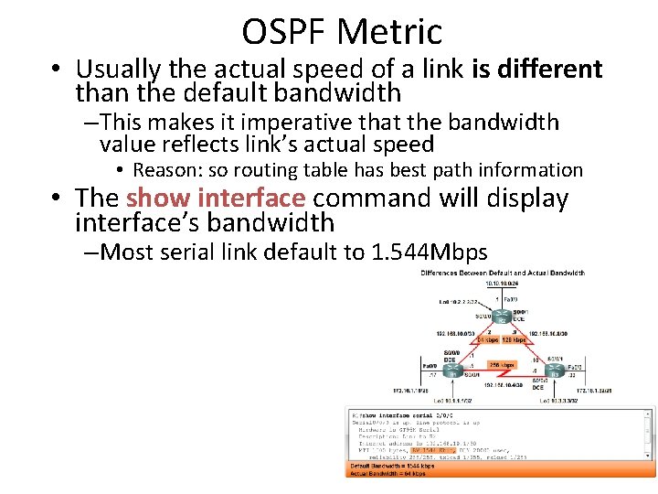 OSPF Metric • Usually the actual speed of a link is different than the OSPF Metric • Usually the actual speed of a link is different than the