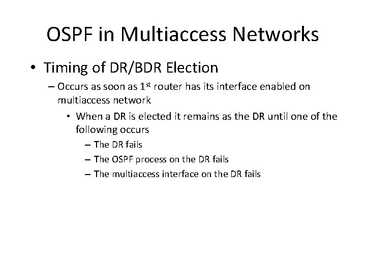 OSPF in Multiaccess Networks • Timing of DR/BDR Election – Occurs as soon as OSPF in Multiaccess Networks • Timing of DR/BDR Election – Occurs as soon as
