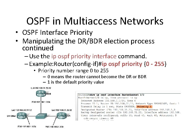 OSPF in Multiaccess Networks • OSPF Interface Priority • Manipulating the DR/BDR election process OSPF in Multiaccess Networks • OSPF Interface Priority • Manipulating the DR/BDR election process