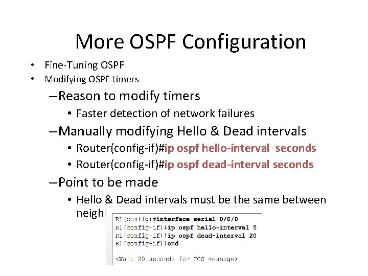 More OSPF Configuration • Fine-Tuning OSPF • Modifying OSPF timers – Reason to modify More OSPF Configuration • Fine-Tuning OSPF • Modifying OSPF timers – Reason to modify
