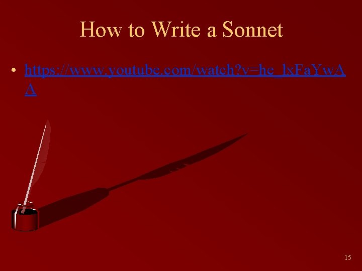 How to Write a Sonnet • https: //www. youtube. com/watch? v=he_lx. Fa. Yw. A