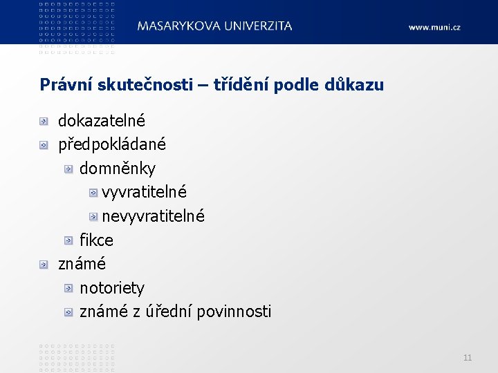 Právní skutečnosti – třídění podle důkazu dokazatelné předpokládané domněnky vyvratitelné nevyvratitelné fikce známé notoriety